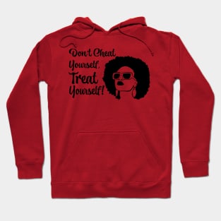 Don't Cheat Yourself, Treat Yourself! Hoodie